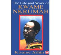 Kwame Arhin The Life And Work Of Kwame Nkrumah (Tascabile)