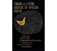 Kwame Dawes Chris Abani Toward a Living Archive of African Poetry (Tascabile)