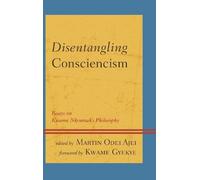 Kwame Gyekye Disentangling Consciencism (Tascabile)