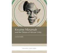 Kwame Nkrumah and the Dream of African Unity