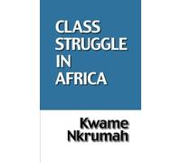 The Class Struggle in Africa by Nkrumah, Kwame