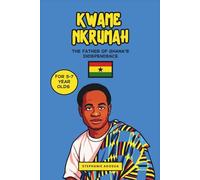Kwame Nkrumah: The Father of Ghana’s Independence (African History Book for Kids)