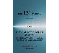 Kwame, Osei-Gha The 13th Zodiac (Ophiuchus) and the Galactic Solar S (Tascabile)