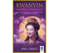 Kwanyin, maestría y enseñanzas: Diosa de la compasión, la transmutación, la liberación y el perdón