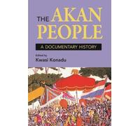 The Akan People: A Documentary History. Edited by Kwasi Konadu by Kwasi Konadu