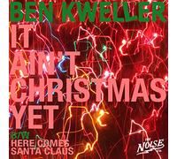 Kweller Ben - It Ain't Christmas / Here Comes Santa Clause