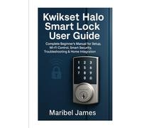 Kwikset Halo Smart Lock User Guide: Complete Beginner’s Manual for Setup, Wi-Fi Control, Smart Security, Troubleshooting & Home Integration