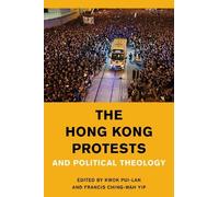 Kwok Pui-lan The Hong Kong Protests and Political Theology (Tascabile)