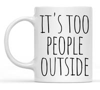 KWQDOZF Ci sono troppe persone fuori, tazza da caffè da 11 once, novità, tazza per caffè e tè con manico, regalo per donne e uomini.