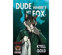 Kyell Gold Dude, Where's My Fox? (Tascabile) Cupcakes