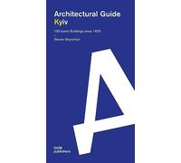 Kyiv. Architectural guide. 100 iconic buildings since 1925. Ediz. inglese e ucraina