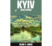 KYIV GUIDE DE VOYAGE: Découvrez les meilleurs endroits de Kyiv, ses trésors cachés, sa vie nocturne, ses aventures en plein air et sa culture, avec des conseils pratiques et des informations locales