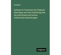 Kyklops im Versmasse des Originals übertragen mit einer Einleitung über das Satyrdrama und kurzen erläuternden Bemerkungen