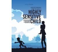 Kyla Foster Understanding How To Raise A Highly Sensitive Child (Tascabile)