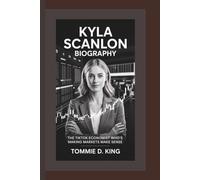 KYLA SCANLON BIOGRAPHY: The TikTok Economist Who’s Making Markets Make Sense