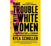 Kyla Schuller The Trouble with White Women (Tascabile)