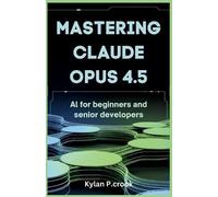Kylan P Crook Mastering Claude Opus 4.5 (Tascabile)