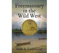 Kyle a Grafstrom Freemasonry in the Wild West (Copertina rigida)