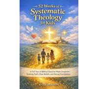 Kyle Benson 52 Weeks of Systematic Theology for Kids (Tascabile)