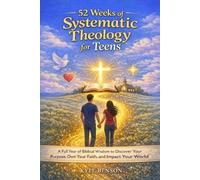 Kyle Benson 52 Weeks of Systematic Theology for Teens (Tascabile)