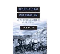 Kyle Boggs Recreational Colonialism and the Rhetorical Landsc (Copertina rigida)