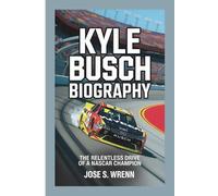 KYLE BUSCH BIOGRAPHY: The Relentless Drive of a NASCAR Champion