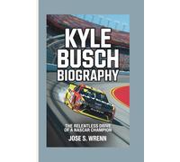 KYLE BUSCH BIOGRAPHY: The Relentless Drive of a NASCAR Champion