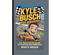 KYLE BUSCH KIDS BIOGRAPHY: Fast Tracks and Big Dreams - How a Young Driver Became a NASCAR Champion