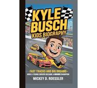 KYLE BUSCH KIDS BIOGRAPHY: Fast Tracks and Big Dreams - How a Young Driver Became a NASCAR Champion