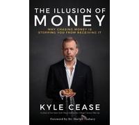 Kyle Cease The Illusion of Money (Tascabile)