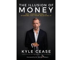 Kyle Cease The Illusion of Money (Tascabile)