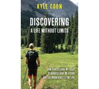 Kyle Coon Discovering A Life Without Limits (Tascabile)