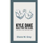 Kyle Dake: Built for the Climb: Every Battle, a Step. Every Scar, a Story.