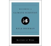 Kyle Dickman Becoming a Climate Scientist (Copertina rigida) Masters at Work