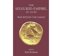 Kyle Erickson The Seleukid Empire 281-222 BC (Copertina rigida)