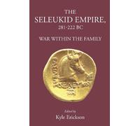 Kyle Erickson The Seleukid Empire 281-222 BC (Copertina rigida)