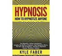 Kyle Faber Hypnosis - How to Hypnotize Anyone (Tascabile)
