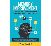 Kyle Faber Memory Improvement - The Secrets of Memory Manipulation R (Tascabile)