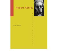 Kyle Gann Robert Ashley (Tascabile) American Composers