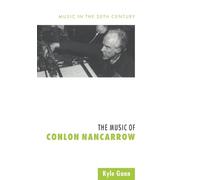 Kyle Gann The Music of Conlon Nancarrow (Tascabile)