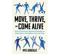 Kyle Gonzalez Move, Thrive, and Come Alive (Tascabile)