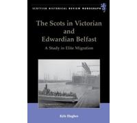Kyle Hughes The Scots in Victorian and Edwardian Belfast (Copertina rigida)