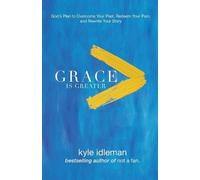 Kyle Idleman Grace Is Greater - God`s Plan to Overcome Your Past, Re (Tascabile)