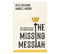 Kyle Idleman Mark E Moore The Missing Messiah (Tascabile)