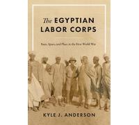 Kyle J. Anderson The Egyptian Labor Corps (Copertina rigida)