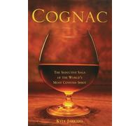 Cognac: The Seductive Saga of the World's Most Coveted Spirit