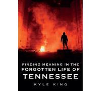 Kyle King Finding Meaning in the Forgotten Life of Tennessee (Tascabile)