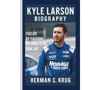 KYLE LARSON: FUELED BY PASSION THE ROAD TO THE FINAL LAP