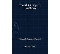 Kyle McCloud The SAR Analyst's Handbook: Principles, Techniques, and (Tascabile)