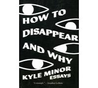 Kyle Minor How to Disappear and Why (Tascabile)